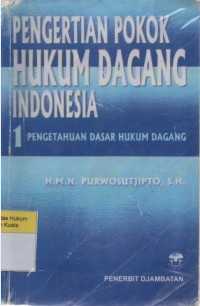 Image of Pengertian Pokok Hukum Dagang Indonesia 1: Pengetahuan Dasar Hukum Dagang