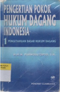 Pengertian Pokok Hukum Dagang Indonesia 1: Pengetahuan Dasar Hukum Dagang