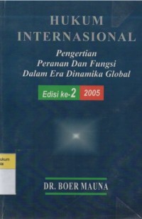 Hukum Internasional: Pengertian Peranan dan Fungsi Dalam Era Dinamika Global Edisi 2