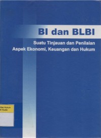 BI dan BLBI : Suatu Tinjauan Penilaian Aspek Ekonomi, Keuangan dan Hukum