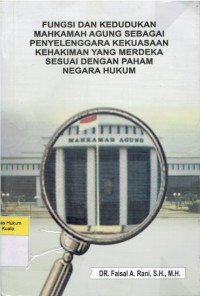 Fungsi dan Kedudukan Mahkamah Agung Sebagai Penyelenggara Kekuasaan Kehakiman yang Merdeka Sesuai dengan Paham Negara Hukum