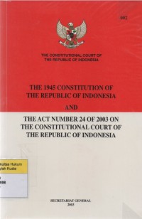 The 1945 Constitution of The Republic of Indonesia and The Act Number 24 Of 2003 on The Constitutional Court of the Republic of Indonesia