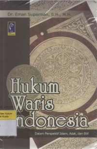 Hukum Waris Indonesia: Dalam Perspektif Islam, Adat dan BW