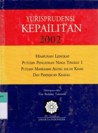 Yurisprudensi Kepailitan 2002 : himpunan lengkap putusan Pengadilan Niaga tingkat I, putusan Mahkamah Agung dalam kasasi dan peninjauan kembali