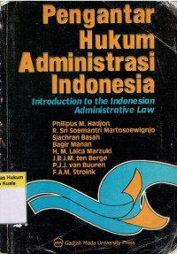 Pengantar hukum administrasi Indonesia (introduction to the indonesian administrative law)