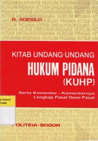 Kitab Undang-Undang Hukum Pidana (KUHP): Serta Komentar-Komentarnya Lengkap Pasal Demi Pasal