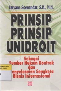 Prinsip-Prinsip Unidroit: Sebagai Sumber Hukum Kontrak dan Penyelesaian Sengketa Bisnis Internasional