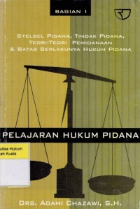 Pelajaran Hukum Pidana Bagian 1 (Stelsel Pidana, Tindak Pidana, Teori-Teori Pemidanaan, dan Batas Berlakunya Hukum Pidana)