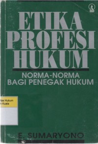 Image of Etika Profesi Hukum: Norma-Norma Bagi Penegak Hukum