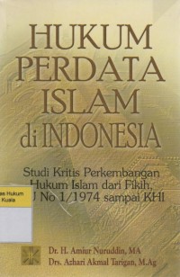 Hukum Perdata Islam Indonesia: Studi kritis Perkembangan Hukum Islam dari Fikih, UU No 1/1974 sampai KHI