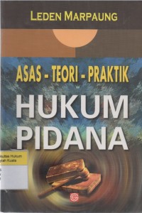 Asas - Teori - Praktik Hukum Pidana