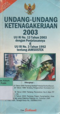 Undang-Undang KetenagaKerjaan 2003 (UU RI No. 13 Tahun 2003 dengan Penjelasannya & UU RI No. 3 Jamsostek)