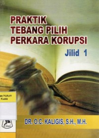 Praktik Tebang Pilih Perkara Korupsi Jilid I