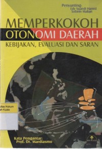 Image of Memperkokoh Otonomi Daerah: Kebijakan, Evaluasi dan Saran