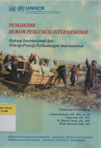 Pengantar Hukum Pengungsi Internasional: Hukum Internasional dan Prinsip-Prinsip Perlindungan Internasional