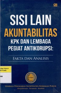Image of Sisi Lain Akuntabilitas KPK dan Lembaga Pegiat Antikorupsi: Fakta dan Analisis