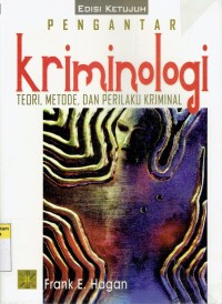 Pengantar Kriminologi: Teori, Metode, dan Perilaku Kriminal = Introduction to Criminology: Theories, Methods, and Criminal Behaviour Edition 7