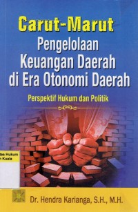 Carut Marut Pengelolaan Keuangan Daerah di Era Otonomi Daerah: Perspektif Hukum dan Politik