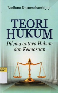 Image of Teori Hukum: Dilema Antara Hukum dan Kekuasaan