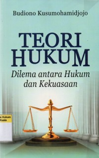 Teori Hukum: Dilema Antara Hukum dan Kekuasaan