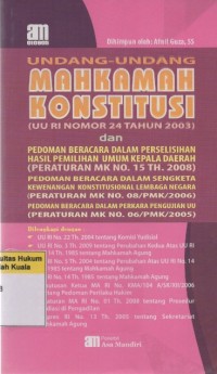 Undang-Undang Mahkamah Konstitusi (UU RI Nomor 24 Tahun 2003) dan Pedoman Beracara dalam Perselisihan Hasil Pemilihan Umum Kepala Daerah (Peraturan  MK No. 15 Th. 2008) Pedoman Berencana dalam Sengketa Kewenangan Konstitusional Lembaga Negara (Peraturan MK No. 08/PMK/2006) Pedoman Berencana dalam Perkara Pengujian UU (Peraturan MK no. 06/PMK/2005)