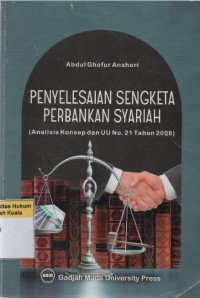 Penyelesaian Sengketa Perbankan Syariah (Analisis Konsep dan UU No. 21 Tahun 2008)