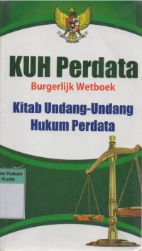 KUH Perdata (Burgerlijk Wetboek) Kitab Undang-Undang Hukum Perdata