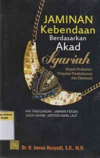 Jaminan Kebendaan Berdasarkan Akad Syariah (Aspek Perikatan, Prosedur Pembebanan dan Eksekusi)