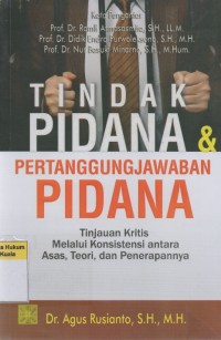 Tindak Pidana & Pertanggungjawaban Pidana: Tinjauan Kritis Melalui Konsistensi Antara Asas, Teori, dan Penerapannya