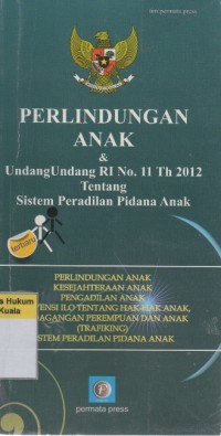 Image of Perlindungan Anak & Undang-Undang RI No. 11 Th 2012 Tentang Sistem Peradilan Pidana Anak
