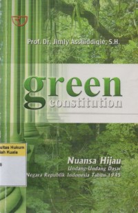 Image of Green Constitution: Nuansa Hijau Undang-Undang Dasar Negara Republik Indonesia Tahun 1945