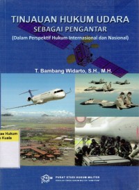 Tinjauan Hukum Udara Sebagai Pengantar (Dalam Perspektif Hukum Internasional dan Nasional)