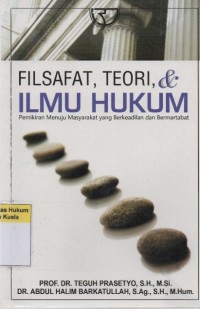 Filsafat, Teori, dan Ilmu Hukum: Pemikiran Menuju Masyarakat Yang Berkeadilan dan Bermartabat