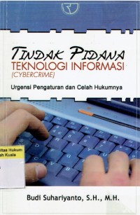 Image of Tindak Pidana Teknologi Informasi (Cybercrime): Urgensi Pengaturan dan Celah Hukumnya