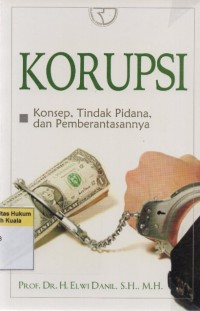 Korupsi: Konsep, Tindak Pidana dan Pemberantasannya