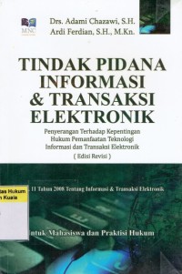 Tindak Pidana Informasi & Transaksi Elektronik: Penyerangan Terhadap Kepentingan Hukum Pemanfaatan Teknologi Informasi dan Transaksi Elektronik (Edisi Revisi)