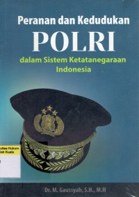 Peranan dan Kedudukan POLRI dalam Sistem Ketatanegaraan Indonesia