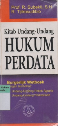 Kitab Undang-Undang Hukum Perdata = Burgerlijk Wetboek dengan Tambahan Undang-Undang Pokok Agraria, Undang-Undang Perkawinan