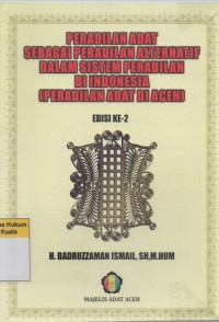 Peradilan Adat Sebagai Peradilan Alternatif Dalam Sistem Peradilan Di Indonesia (Peradilan Adat Di Aceh)