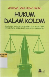 Hukum Dalam Kolom: Kumpulan Tulisan Hukum Bisnis, Hukum Kekayaan Intelektual, Hukum Laut, dan Hukum Lingkungan