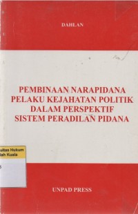 Pembinaan Narapidana Pelaku Kejahatan Politik Dalam perspektif Sistem Peradilan Pidana