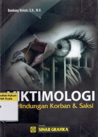 Viktimologi: Perlindungan Korban dan Saksi