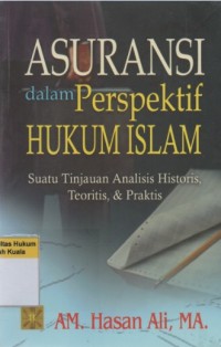 Asuransi Dalam Perspektif Hukum Islam: Suatu Tinjauan Analisis Historis Teoritis, & Praktis