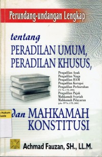 Perundang-undangan Lengkap tentang Peradilan Umum, Peradilan Khusus dan Mahkamah Konstitusi