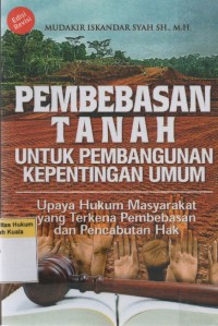 Image of Pembebasan Tanah Untuk Pembangunan Kepentingan Umum: Upaya hukum Masyarakat yang Terkena Pembebasan dan Pencabutan Hak