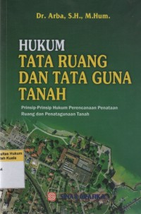 Hukum Tata Ruang dan Tata Guna Tanah: Prinsip-prinsip Hukum Perencanaan Penataan Ruang dan Penatagunaan Tanah