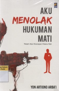 Image of Aku Menolak Hukuman Mati: Telaah Penerapan Pidana Mati