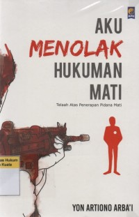 Aku Menolak Hukuman Mati: Telaah Penerapan Pidana Mati