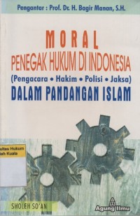 Moral Penegak Hukum Di Indonesia (Pengacara, Hakim, Polisi, Jaksa) Dalam Pandangan Islam