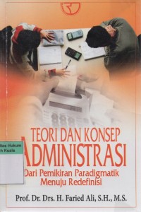Image of Teori dan Konsep Administrasi: Dari pemikiran paradigmatik menuju redefinisi